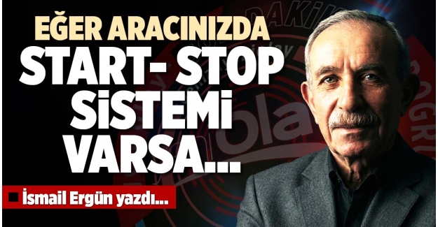 EĞER ARACINIZDA START- STOP SİSTEMİ VARSA…