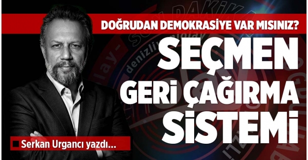 DOĞRUDAN DEMOKRASİYE VAR MISINIZ? SEÇMEN GERİ ÇAĞIRMA SİSTEMİ